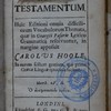 [He kaine diatheke], Novum Testamentum : huic editioni omnia difficiliorum vocabulorum themata, quae in Georgii Pasoris lexico grammaticè resolvuntur, in margine apposuit Carolus Hoole : in eorum scilicet gratiam, qui prima graece linguae tyrocinia faciunt