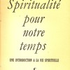 Spiritualité pour notre temps : une introduction à la vie spirituelle