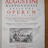 Sancti Aurelii Augustini Hipponensis episcopi Operum tomus primus, post Lovaniensium theologorum recensionem castigatus denuo ad manuscriptos codices Gallicanos, Vaticanos, Anglicanos, Belgicos &c. nec non ad editiones antiquiores & castigatiores