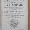 Histoire de l'arianisme depuis sa naissance jusqu'a sa fin : avec l'origine et progrés de l'heresie des sociniens. Ouvrage divisé en deux parties