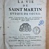 La vie de saint Martin, évêque de Tours, avec l'histoire de la fondation de son église, & ce qui s'y est passé de plus considerable jusqu'à présent