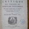 Histoire critique des versions du Nouveau Testament, où l'on fait connoître quel a été l'usage de la lecture des livres sacrés dans les principales églises du monde