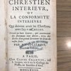 Le chrestien interieur, ou, La conformité interieure que doivent avoir les chrestiens avec Jesus-Christ, divisé en huit livres, qui contiennent des sentimens tout divins, tirez des ecrits d'un grand serviteur de Dieu de nostre siecle