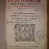 Commentarorum Petri Fonsecae Lusitani Doctoris Theologi, Societatis Jesu, In Libros Metaphysicorum Aristotelis Stagaritae