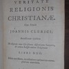 Hugo Grotius de veritate religionis christianae, cum notulis Joannis Clerici ; accesserunt ejusdem de eligenda inter Christianos dissentientes sententia, & contra indifferentiam religionum libri duo