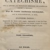 Explication historique, dogmatique, morale, liturgique et canonique du catéchisme avec la Réponse aux Objections tirées des Sciences contre la Religion