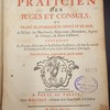 Le praticien des juges et consuls, ou, Traité de commerce de terre et de mer, à l'usage des marchands, négocians, banquiers, agens de change, & gens d'affaires : contenant la pratique suivie dans les jurisdictions consulaires, & dans les autres tribunaux où les procès pour le fait du commerce sont jugés