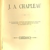 L’honorable J. A. Chapleau : sa biographie, suivie de ses principaux discours, manifestes, etc., publiés depuis son entrée au parlement en 1867