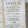 Les fastes de Louis XV, de ses ministres, maîtresses, généraux, et autres notables personnages de son règne