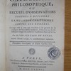 Catéchisme philosophique, ou, Recueil d'observations propres à défendre la religion chrétienne contre ses ennemis, ouvrage utile à ceux qui cherchent à se garantir de la contagion de l'incrédulité moderne, & sur-tout aux écclésiastiques chargés de conserver le précieux dépôt de la foi