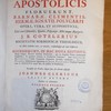 Ss. patrum, qui temporibus apostolicis floruerunt, Barnabae, Clementis, Hermae, Ignatii, Polycarpi opera, vera, et suppositicia; unà cum Clementis, Ignatii, Polycarpi actis atque martyriis.