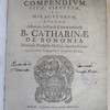 Compendium vitae, virtutum, et miraculorum, necnon actorum in causa canonizationis B. Catharinae de Bononia monialis professae ordinis Sanctae Clarae.