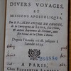 Sommaire des divers voyages et missions apostoliques du R. P. Alexandre de Rhodes, de la Compagnie de Jesus, à la Chine, & autres royaumes de l'Orient, avec son retour de la Chine à Rome, depuis l'année 1618 jusques à l'année 1653