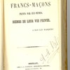 Les Francs-maçons peints par eux-mêmes. Scènes de leur vie privée. À bas les masques!