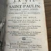 La vie de saint Paulin, senateur et consul romain, depuis humble serviteur de Jesus-Christ, et enfin evêque de Nole : recüeillie des ouvrages de ce saint, des peres de l'Eglise & des auteurs ecclesiastiques : ensemble quantité de belles sentences & les vies de saint Victrice & de S. Apre, tirées des Écrits de saint Paulin, avec des dissertations, des eclaircissemens & des remarques sur plusierurs endroits de ces vies, qui regardent ou l'Histoire ou la discipline ecclesiastique