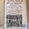 R. P. Thomae Sanchez Cordubensis ... Consilia, seu Opuscula moralia duobus tomis contenta. Opus posthumum, nunc primum in lucem editum