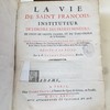 La vie de Saint François, instituteur de l'Ordre des Frères Mineurs, de celui de Sainte Claire et du Tiers-Ordre de la Pénitence