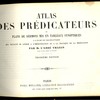 Atlas des prédicateurs ou plans de sermons mis en tableaux synoptiques à l’usage des ecclésiastiques qui veulent se livrer à l’improvisation ou à la pratique de la méditation