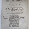 Compendium vitae, virtutum, et miraculorum, necnon actorum in causa canonizationis B. Catharinae de Bononia monialis professae ordinis Sanctae Clarae.