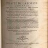 Dictionnaire, ou, Traité de la police générale des villes, dans lequel on trouvera tout ce qui est nécessaire de sçavoir & de pratiquer en cette partie, par un procureur fiscal, dans toute l'étendue de sa justice, & où l'on a rapporté toutes les ordonnances, arrêts & réglemens à ce sujet, pour s'y conformer sur chaque objet. Ouvrage nécessaire à tous les officiers de police & de justice, où ils trouveront sur chaque terme leurs obligations & fonctions, ainsi qu'à tous procureurs & praticiens, & également utile aux curés, marguilliers, fabriciens, chirurgiens, apothicaires, propriétaires de maisons, locataires, fermiers, marchands, artisans, & autres, en ce qui concerne la religion, la justice, la sûreté & netteté publique, les arts & métiers, & généralement tout ce qui regarde la police d'une seigneurie, même pour la perception des droits généraux & seigneuriaux.