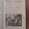 Sancti Patris Bernardi Claravallensis abbatis primi melliflui ecclesiae doctoris opera omnia in VI tomos ordine convenientiori quam hactenus digesta & cum MSS collatione castigata. Accesserunt multa hactenus inedita