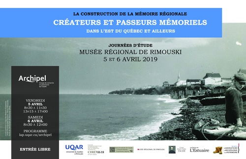 Créateurs et passeurs mémoriels : la construction de la mémoire régionale dans l'est du Québec et ailleurs