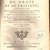 Dictionnaire de droit et de pratique, contenant l'explication des termes de droit, d'ordonnances, de coutumes & de pratique avec les jurisdictions de France