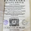 Familiare regularium in duas partes distributum : quarum prima præter regulam & testamentum beatissimi patris Francisci constitutiones apostolicas pontificio jure & sacræ congregationis decreto apud omnes regulares publicè legendas continet...