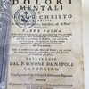 Dolori mentali di Giesù Christo, espressi in discorsi narrativi, riflessivi, ed affetti meditativi.