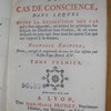 Dictionnaire portatif des cas de conscience, dans lequel outre la résolution des cas qui y sont rapportés, on trouve les principes sur lesquels les décisions sont fondées, [et] en vertu desquels on peut agir dans tous les autres cas qui ont rapport à la matiere