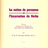 La notion de personne et l’incarnation du verbe : thèse présentée pour l’obtention du doctorat et théologie