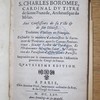 Instructions de S. Charles Boromee, cardinal du titre de sainte Praxede, archevesque de Milan, aux confesseurs de sa ville & de son diocese, ensemble la maniere d'administrer le Sacrement de Penitence, avec les Canons Penitentiaux, suivant l'ordre du Decalogue Et l'ordonnance du mesme Saint, sur l'obligation des paroissiens d'assister a leurs paroisses