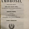 S. Patris Nostri Ambrosii, mediolanensis episcopi omnia quae extant opera