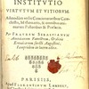 Christiana institutio virtutum et vitiorum. Admodum utilis concionatoribus catechistis, missionariis, & omnibus animarum pastoribus & praelatis