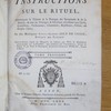 Instructions sur le rituel, contenant la Théorie & la Pratique des Sacraments & de la Morale, & tous les Principes & Decisions necessaires aux Curés, Confesseurs, Prédicateurs, Chanoines, Bénéficiers, Prêtres, ou simples Clercs