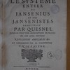 Le systeme entier de Jansenius et des Jansenistes renouvellé par Quesnel dans les cent une propositions extraites de son livre intitulé Reflexions morales &c., et condamnées par la constitution Unigenitus