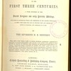 The church of the first three centuries. A work founded on the Sacred Scripture and early patristic writings, and built of materials which are presented to the reader unwrought, as they came from the lips of inspired men and Christians sound in practice and orthodox in faith