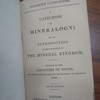 A catechism of mineralogy; or, An introduction to the knowledge of the mineral kingdom. Adapted to the capacities of youth and calculated no less to amuse than to instruct them