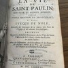 La vie de saint Paulin, senateur et consul romain, depuis humble serviteur de Jesus-Christ, et enfin evêque de Nole : recüeillie des ouvrages de ce saint, des peres de l'Eglise & des auteurs ecclesiastiques : ensemble quantité de belles sentences & les vies de saint Victrice & de S. Apre, tirées des Écrits de saint Paulin, avec des dissertations, des eclaircissemens & des remarques sur plusierurs endroits de ces vies, qui regardent ou l'Histoire ou la discipline ecclesiastique