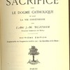 Le sacrifice dans le dogme catholique et dans la vie chrétienne.