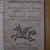 Historia Symboli apostolici cum observationibus ecclesiasticis et criticis ad singulos eius articulos ex anglico sermone in latinum translata