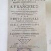 Il Novizio Minor Conventuale di S. Francesco istruito : nella cognizione dell' Ordine intrappreso, nell'osservanza della Regola del S. Padre, e delle Urbane Costituzioni ; o sia, Nuovo manuale ...