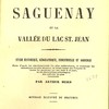 Le Saguenay et la vallée du lac St. Jean : étude historique, géographique, industrielle et agricole