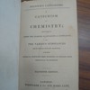 A catechism of chemistry; intended to assist the learner in attaining a knowledge of various substances with wich nature abounds, and the chemical processes they undergo, to render them beneficial to mankind