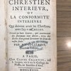 Le chrestien interieur, ou, La conformité interieure que doivent avoir les chrestiens avec Jesus-Christ, divisé en huit livres, qui contiennent des sentimens tout divins, tirez des ecrits d'un grand serviteur de Dieu de nostre siecle