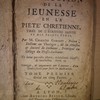 Instruction de la jeunesse en la piété chrétienne, tirée de l'écriture sainte et des saints pères. Divisée en cinq parties