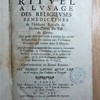 Rituel à l'usage des religieuses bénédictines de l'abbaye royalle de Nostre-Dame du Val de Grace, qui peut être très utile à toutes les autres religieuses : et même aux personnes dévotes qui vivent dans le monde. Où il est traîtté de la manière de bien recevoir les sacrements de confessions, de communion & de l'extrême-onction, de visiter les malades, de les assister à la mort & de faire les convois, services & enterrements des trespassez. Conformément au rituel romain. Les prières latines qu'on fait en ces occasions sont traduites en françois