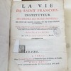 La vie de Saint François, instituteur de l'Ordre des Frères Mineurs, de celui de Sainte Claire et du Tiers-Ordre de la Pénitence