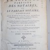 La science parfaite des notaires, ou Le parfait notaire, contenant les ordonnances, arrêts & réglemens rendus touchant la fonction des notaires, tant royaux qu'apostoliques, avec les stiles, formules & instructions pour dresser toutes sortes d'actes, suivant l'uage des provinces de droit écrit, & de celles du pays coutumier, tant en matiere civile que bénéficiale