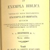 Sententiae et Exempla Biblica E Veteri et Novo Testamento Excerpta et Ordinata ad usum Concionatorum, moderatorumque animarum et praesertim juniorum clericorum, seminariorumque alumnorum